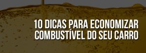 10 Dicas para diminuir o consumo de combustível do seu carro